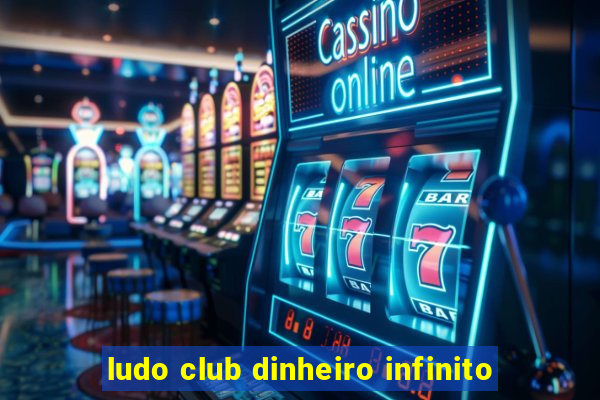 ludo club dinheiro infinito